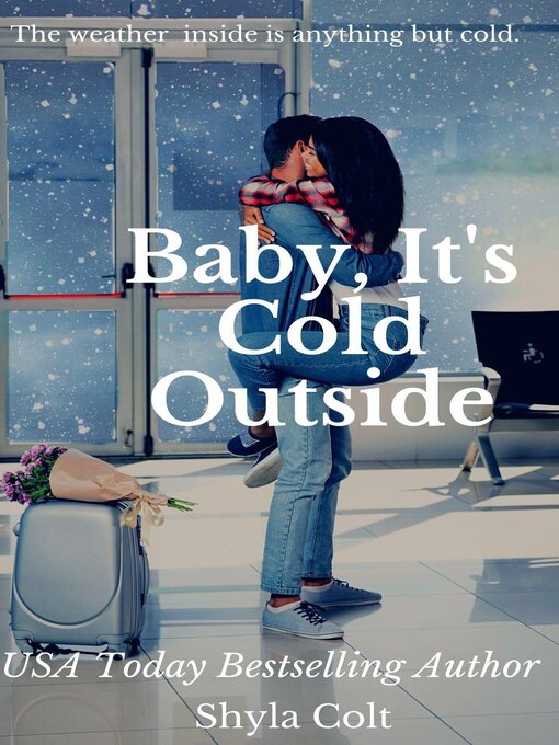 Title details for Baby, Its Cold Outside by Shyla Colt - Available